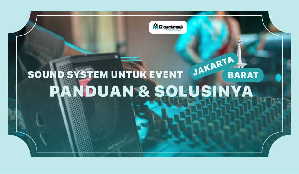 Sound System untuk Event Jakarta Barat: Panduan & Solusinya